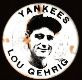 Lou Gehrig - VINTAGE Stadium Pin/Button - Missing Ribbon & Charm (Yankees)